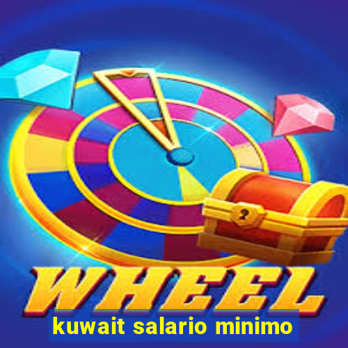 kuwait salario minimo